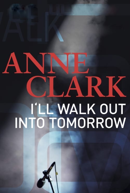 Anne Clark: I'll Walk Out Into Tomorrow 2018