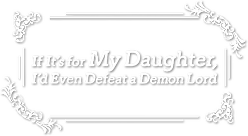 If It's for My Daughter, I'd Even Defeat a Demon Lord