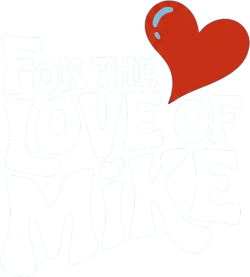 For the Love of Mike