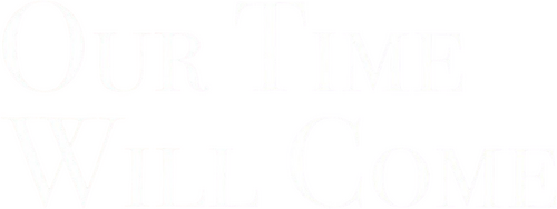Our Time Will Come