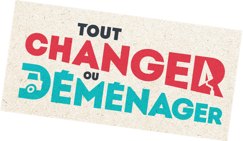 Tout changer ou déménager
