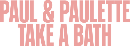 Paul & Paulette Take a Bath