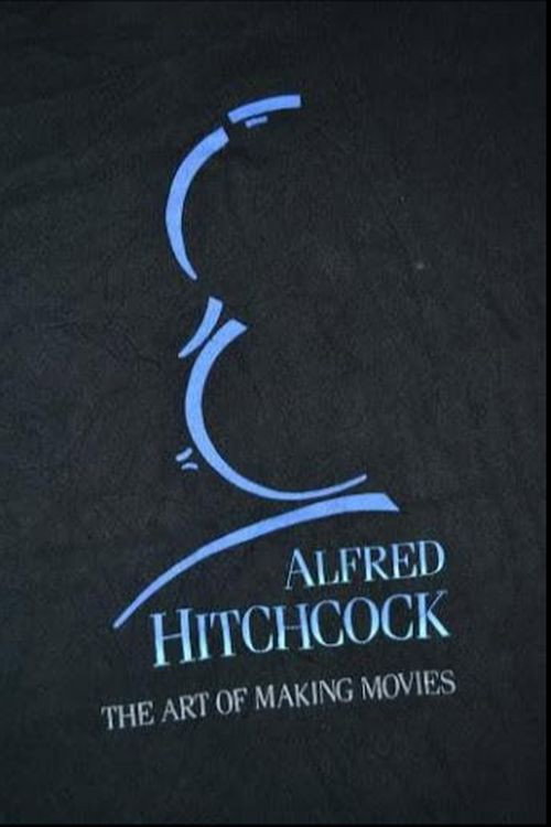 Alfred Hitchcock: The Art of Making Movies