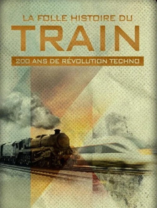 La folle histoire du train : 200 ans de révolution techno