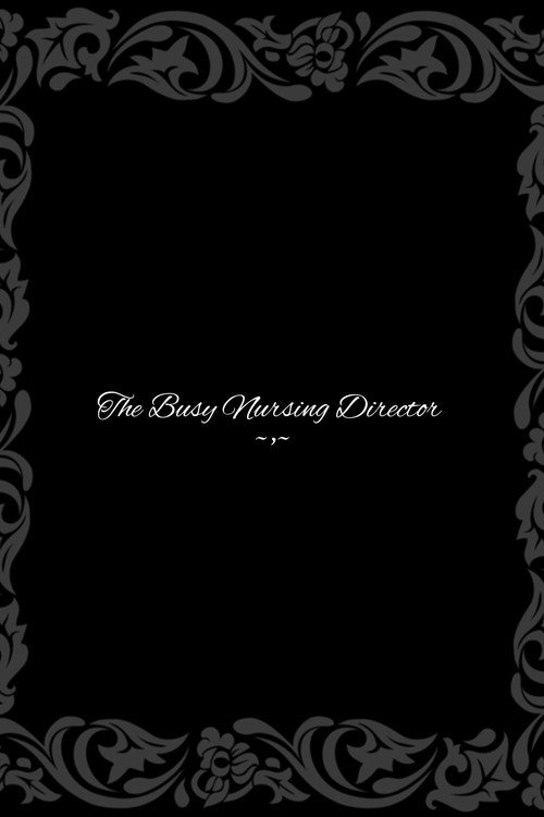 The Busy Nursing Director