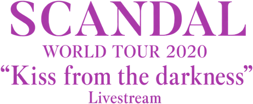 SCANDAL WORLD TOUR 2020 “Kiss from the darkness” Livestream