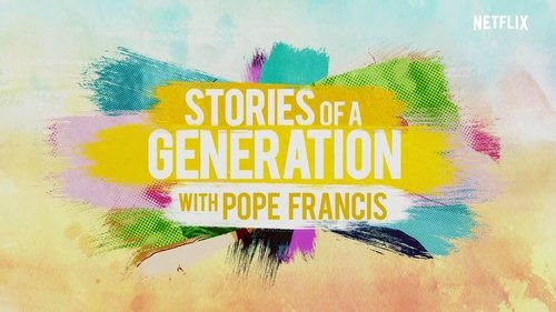 Stories of a Generation - with Pope Francis