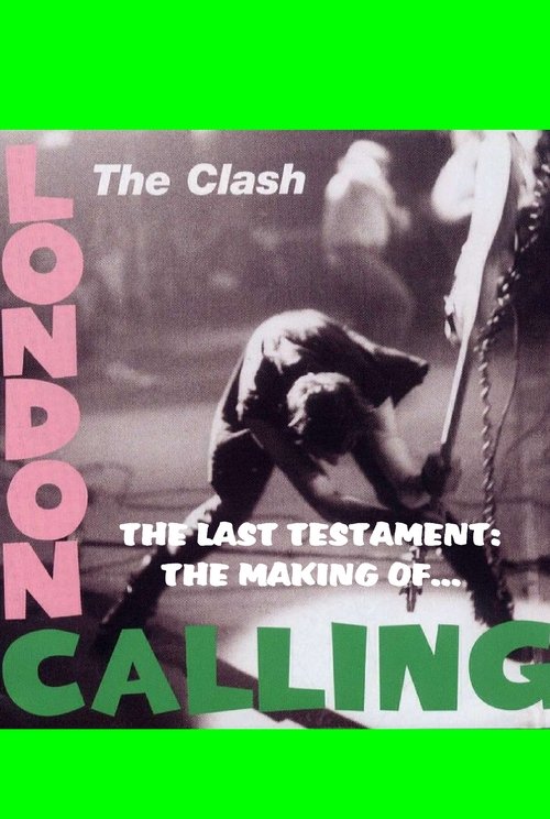 The Clash: The Making of London Calling - The Last Testament 2004