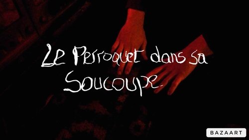 Le Perroquet dans sa Soucoupe (Short Version) Le Perroquet dans sa Soucoupe (Short Version)