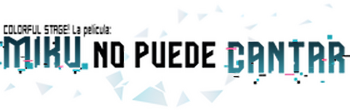 COLORFUL STAGE! La película: Miku no puede cantar