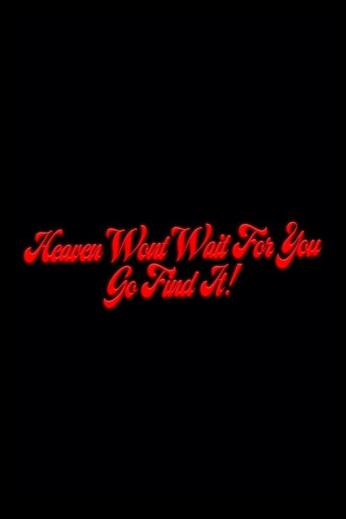 Poster image du film Heaven Won't Wait For You, Go Find It! Heaven Won't Wait For You, Go Find It!