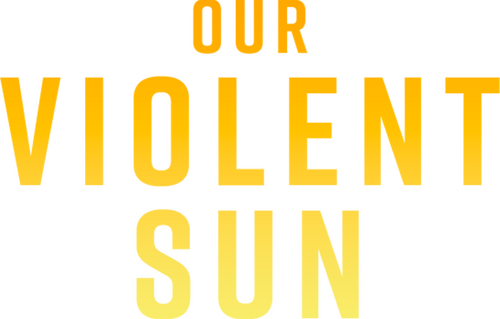 Our Violent Sun