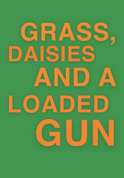 Grass, Daisies and a Loaded Gun