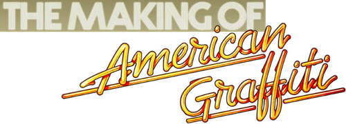 THE MAKING OF 'AMERICAN GRAFFITI'