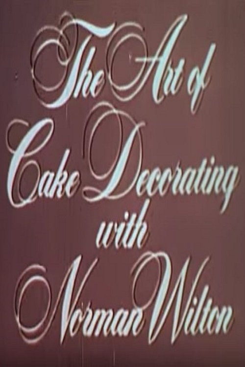 The Art Of Cake Decorating With Norman Wilton poster