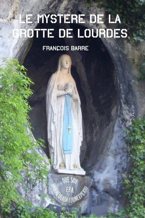Le mystère de la grotte de Lourdes Le mystère de la grotte de Lourdes