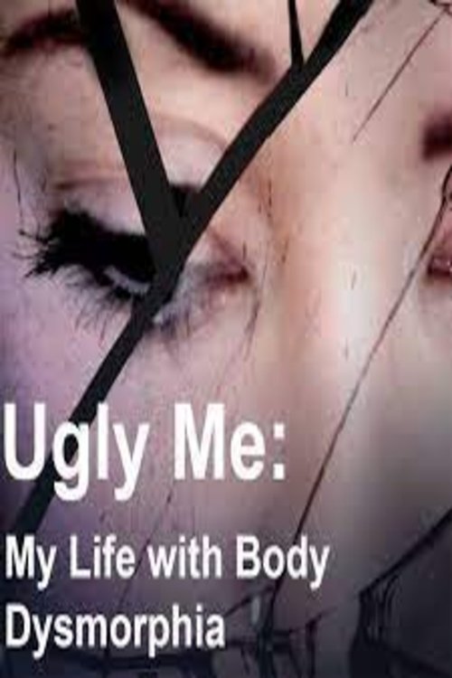 Ugly Me: My Life With Body Dysmorphia poster
