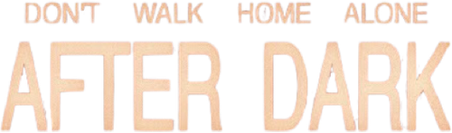 Don't Walk Home Alone After Dark