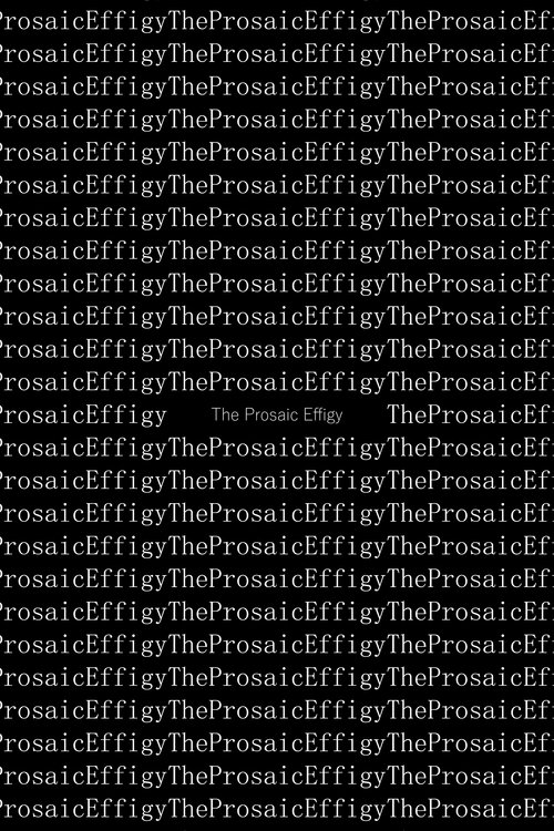 The Prosaic Effigy