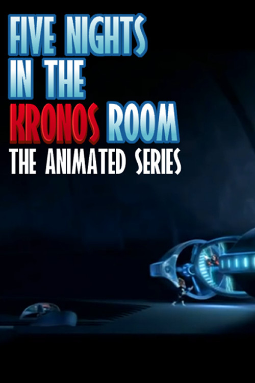Five Nights in the Kronos Room: The Animated Series