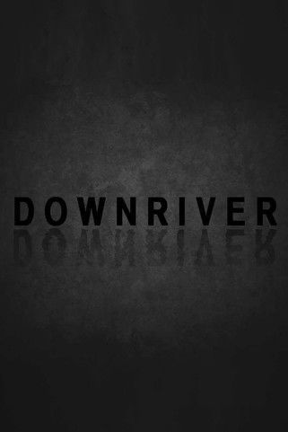 Downriver (2015) — The Movie Database (TMDb)