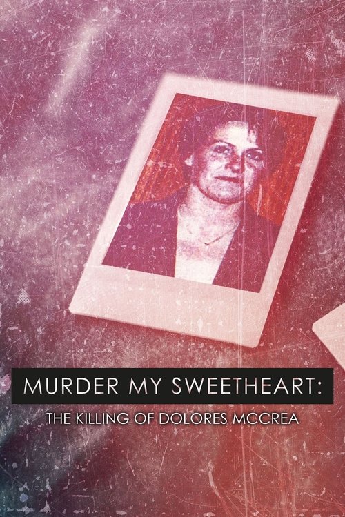 Murder My Sweetheart: The Killing of Dolores McCrea poster