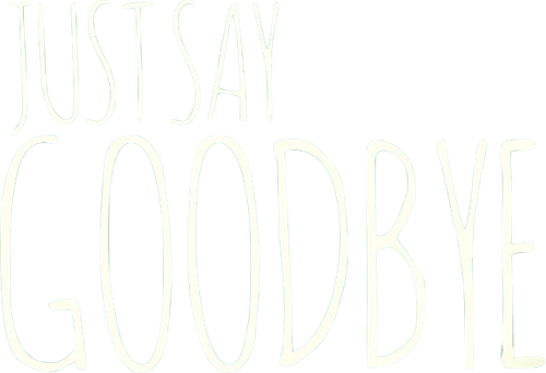 Just Say Goodbye
