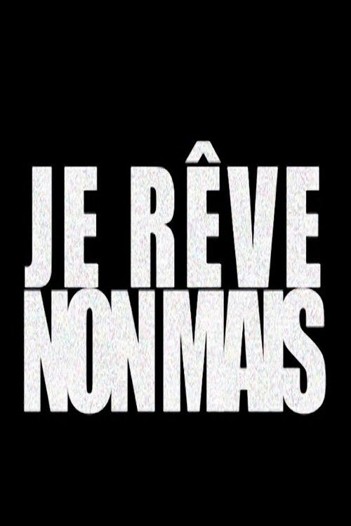 JE RÊVE NON MAIS