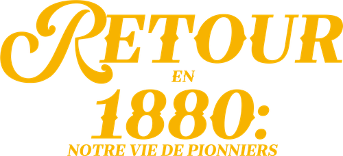 Retour en 1880 : notre vie de pionniers
