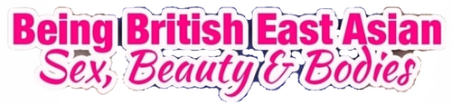 Being British East Asian: Sex, Beauty & Bodies