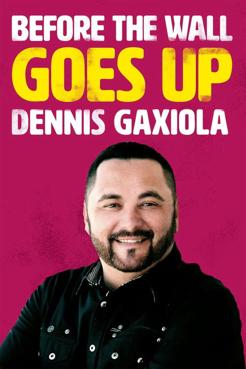 Dennis Gaxiola: Before the Wall Goes Up poster
