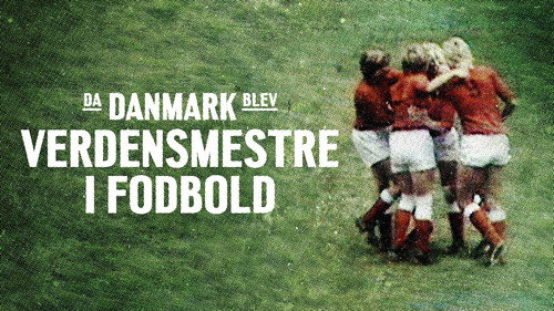 Da Danmark blev verdensmestre i fodbold