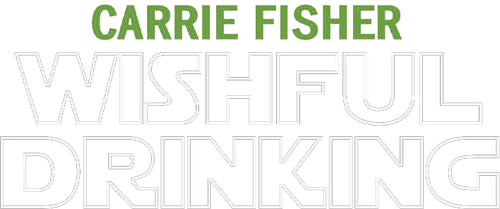 Carrie Fisher: Wishful Drinking