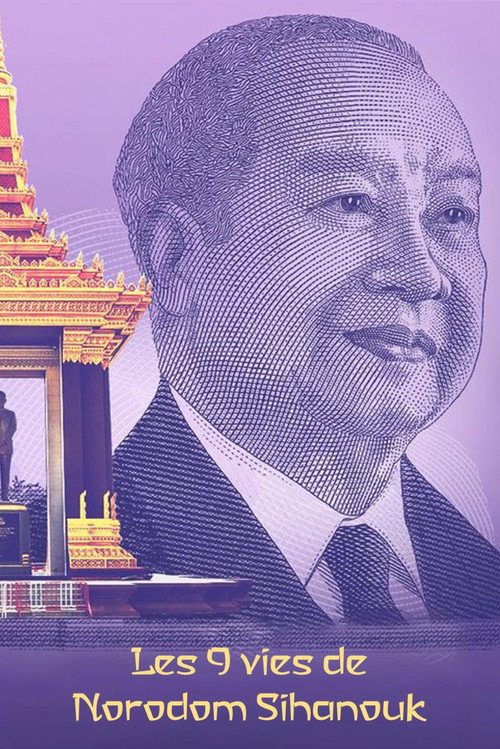 Les neuf vies de Norodom Sihanouk