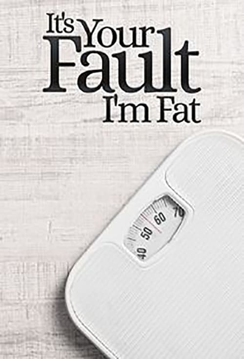 Poster It's Your Fault I'm Fat