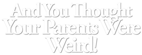 And You Thought Your Parents Were Weird!
