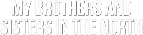 My Brothers and Sisters in the North