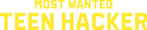 Most Wanted: Teen Hacker