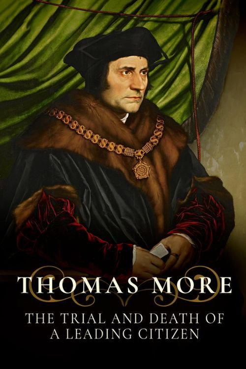 THOMAS MORE- THE TRIAL AND DEATH OF A LEADING CITIZEN