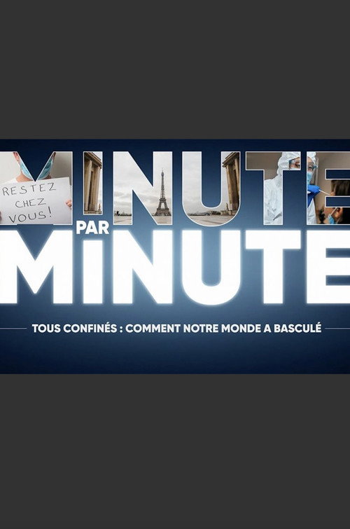 Minute par Minute : Tous confinés - Comment notre Monde a Basculé