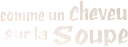 Comme un cheveu sur la soupe