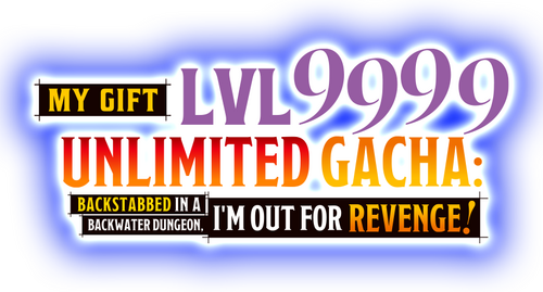 My Gift Lvl 9999 Unlimited Gacha: Backstabbed in a Backwater Dungeon, I'm Out for Revenge! | FlixBox