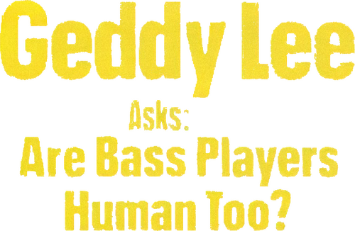 Geddy Lee Asks: Are Bass Players Human Too?