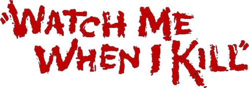 Watch Me When I Kill
