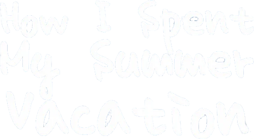 How I Spent My Summer Vacation