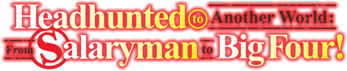 Headhunted to Another World: From Salaryman to Big Four!