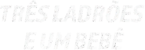 Três Ladrões e um Bebê