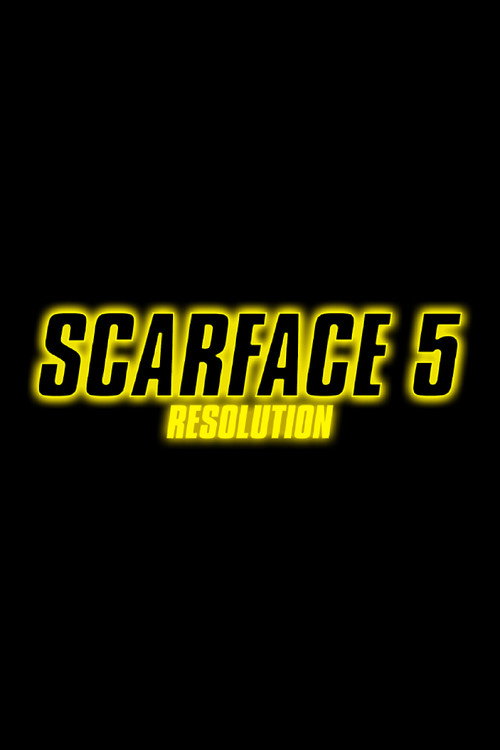SCARFACE 5: RESOLUTION