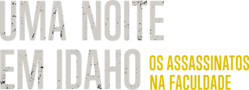 Uma Noite em Idaho: Os Assassinatos na Faculdade