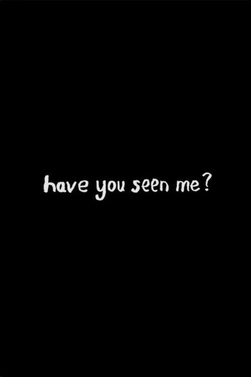 have you seen me?